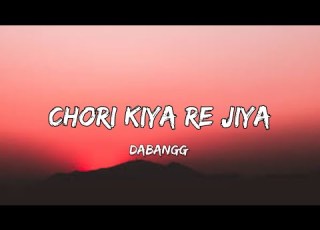 Chori Kiya Re Jiya Full Song Lyrics