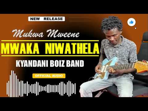 MWAKA NIWATHELA BY MUKWAMWEENE KYANDANI Official Audio