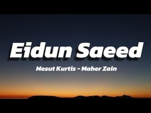Mesut Kurtis Ft Maher Zain Eidun Saeed Lyrics 2025 Mesut Kurtis Ft Maher Zain Eidun Saeed Lyrics 2025