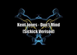  Kent Jones Dont Mind SICKICK VERSION Lyrics