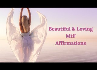  Beautiful Loving MtF Affirmations