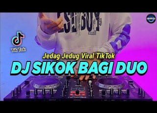 DJ SIKOK BAGI DUO REMIX FULL BASS VIRAL TIKTOK 2022