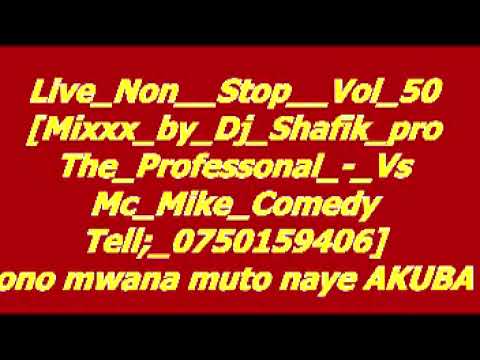 Live Non Stop Vol 50Mixxx By Dj Shafik Pro The Professonal Vs Mc Mike Comedy Tell 0750159406