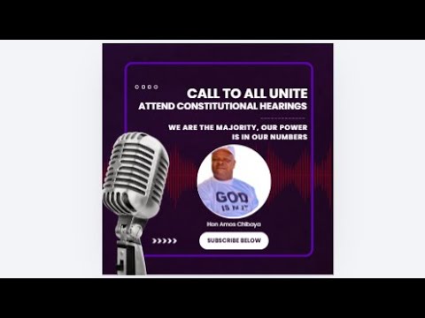 A CALL TO UNITE AND ATTEND PUBLIC CONSTITUTIONAL HEARINGS HON CHIBAYA