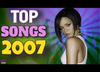 Top Songs Of 2007 Hits Of 2007