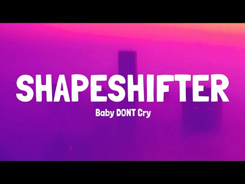 Baby DONT Cry Shapeshifter Lyrics