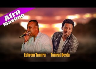  Tamrat Desta Ft Ephrem Tamiru ታምራት ደስታ Ft ኤፍሬም ታምሩ Mashup By Vibe TV