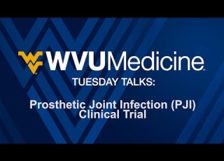  WVU Medicine Tuesday Talks Prosthetic Joint Infection PJI Clinical Trial