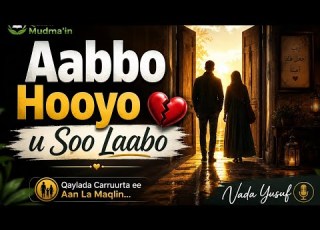 Abbahay Farrintayda Gaadhsi Abbo Hooyo U Soo Laabo
