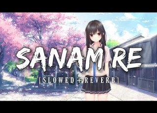 Sanam Re Slowed Reverb Bass Boosted Use Headphones Arijit Singh Soothing Relaxed