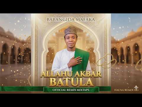 Babangida Mafaka ALLAHU AKBAR BATULA Official Remix 2026 By DJ Dan Fulani