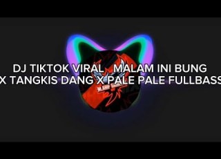  DJ TIKTOK VIRAL MALAM INI BUNG X TANGKIS DANG X PALE PALE FULLBASS