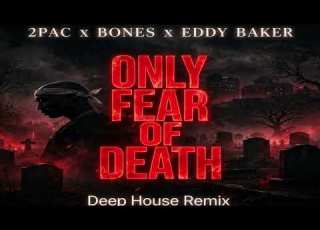 2Pac Bones Eddy Baker Only Fear Of Death Deep House Remix