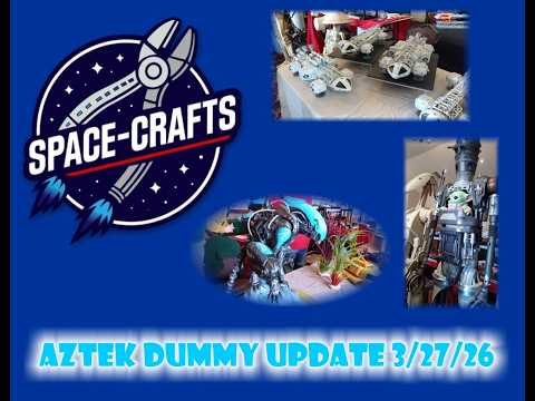 Aztek Dummy Update 3 27 26 Space Crafts Show Wrap Up