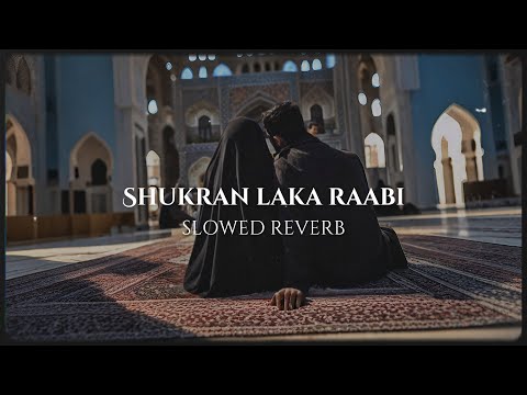 SHUKRAN LAKA RAABI SLOWED REVERB NASHEED HEART MELTING NASHEED AHMED BUKHATIR