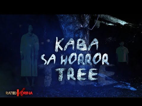 Kaba Sa Horror Tree RATED KORINA