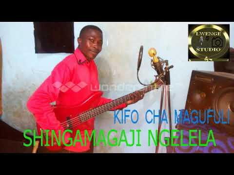 SHINGAMAGAJI NGELELA KIFO CHA MAGUFULI BY LWENGE STUDIO