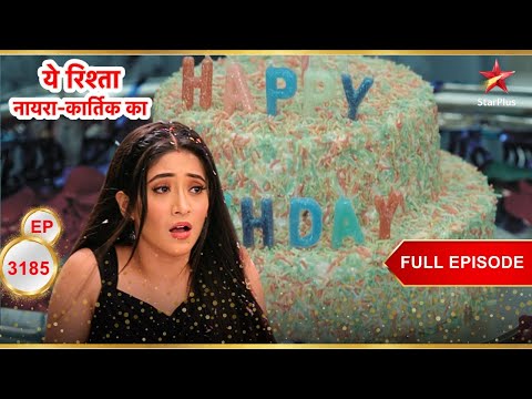 Naira S Birthday Bash Full Ep 3185 Yeh Rishta Kya Kehlata Hai