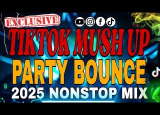 EXCLUSIVE TIKTOK MUSH UP PARTY BOUNCE 2025 NONSTOP MIX