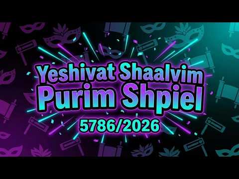 SHAALVIM PURIM SHPIEL 5786 2026