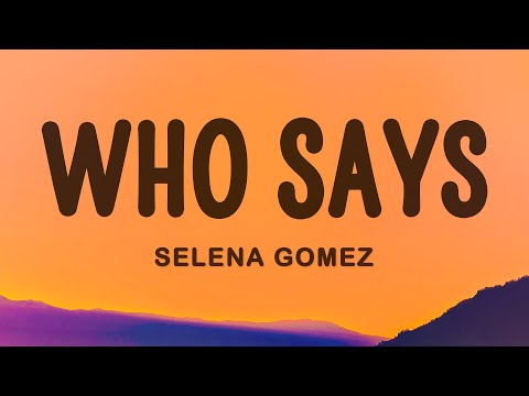 Selena Gomez Who Says Lyrics