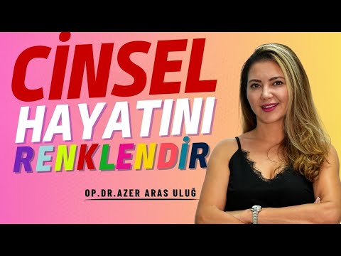 Cinsel Hayatımızı Nasıl Renklendirebilirim I Op Dr Azer Aras Uluğ