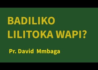JUMAPILI ILITOKA WAPI PR DAVID MMBAGA Mahubiri