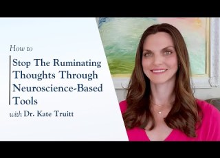 How To Stop Ruminating Thoughts Using Neuroscience Based Tools With Dr Kate Truitt