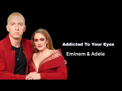 Eminem Adele Addicted To Your Eyes Lyric Video