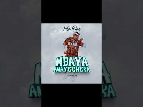 Lula One MBAYA ANAYECHEKA Official Audio Music