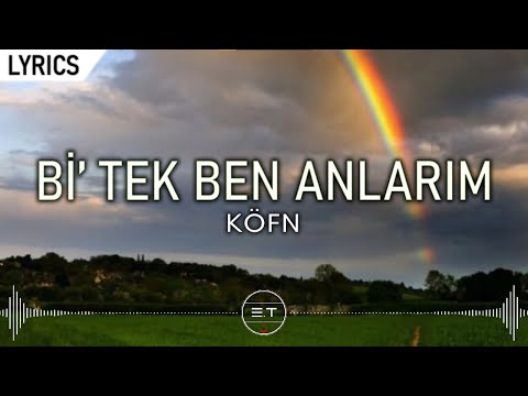 KÖFN Bi Tek Ben Anlarım Sözleri Lyrics KÖFN Bi Tek Ben Anlarım Sözleri Lyrics