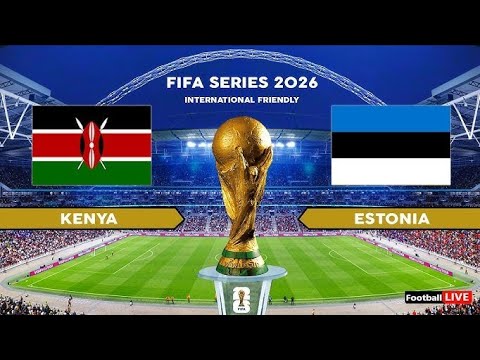 LIVE KENYA VS ESTONIA FIFA S