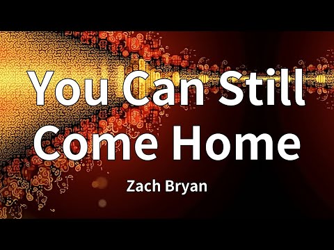 Zach Bryan You Can Still Come Home Lyrics