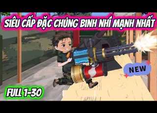 Full 1 30 Siêu Cấp Đặc Chủng Binh Nhí Mạnh Nhất HH VietSub