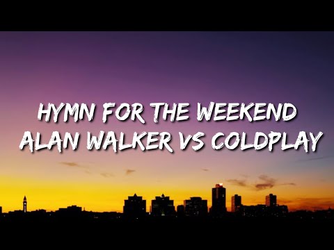 Hymn For The Weekend Remix Lyrics Song Alan Walker Vs Coldplay Hymn For The Weekend Remix Lyrics Song Alan Walker Vs Coldplay