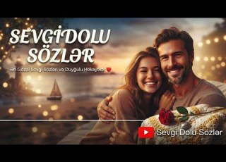  SEVGİ DOLU SÖZLƏR Ən Gözəl Sevgi Sözləri Duyğulu Hekayələr Və Romantik Videolar