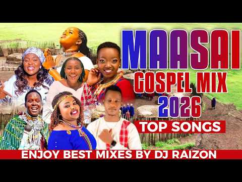 MAASAI GOSPEL MIX 2026 NEW LATEST SONGS