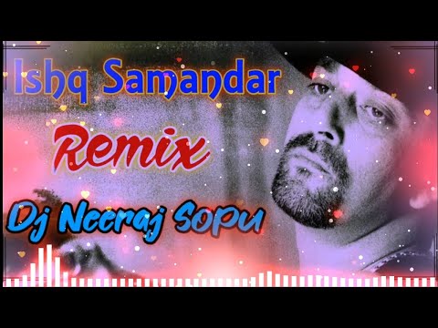 Ishq Samandar Dil De Andar Remix Dj Neeraj Sopu Koi Bewafa Nahi Hota Dil Ka Bura Nahi Hota Remix