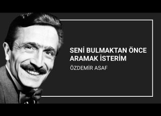 Seni Bulmaktan önce Aramak Isterim Özdemir Asaf