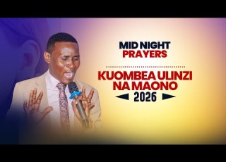  MIDNIGHT PRAYERS KUOMBEA ULINZI WA MUNGU NA MAONO 2026