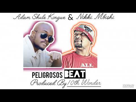 Adam Shule Kongwe X Nikki Mbishi Peligrosos BEAT Produced By 10th Wonder