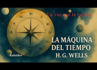 La Máquina Del Tiempo H G Wells Audiolibro Completo Español Voz Humana Real