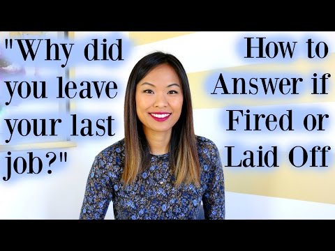 Why Did You Leave Your Last Job Good Answer If You Were Fired Or Laid Off