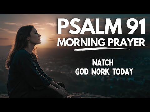 Psalm 91 A Heartfelt Morning Prayer To Start Your Day Blessed Morning Prayer