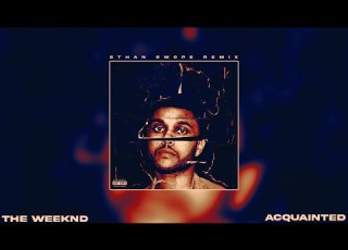 The Weeknd Acquainted Ethan Swope Remix