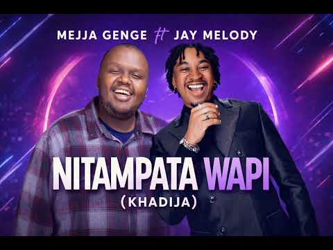 Mejja Genge Ft Jay Melody Nitampata Wapi Khadija Clip Officiel
