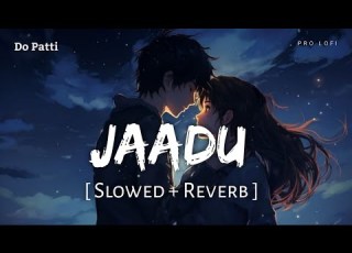 Jaadu Slowed Reverb Do Patti Sachet Parampara Pro Lofi