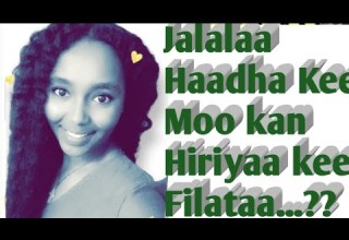 Jalalaa Haadha Kee Moo Kani Hiriyyaa Kee Filataa