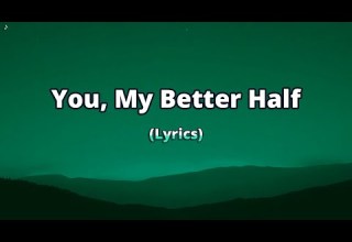 You My Better Half A Touching Song About The One Who Makes You Whole