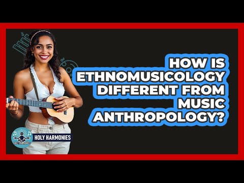 How Is Ethnomusicology Different From Music Anthropology Holy Harmonies